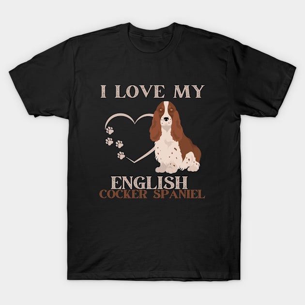 I love my English Cocker Spaniel Life is better with my dogs Dogs I love all the dogs T-Shirt by BoogieCreates